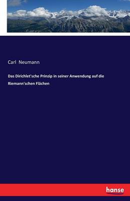 Book cover for Das Dirichlet'sche Prinzip in seiner Anwendung auf die Riemann'schen Flachen