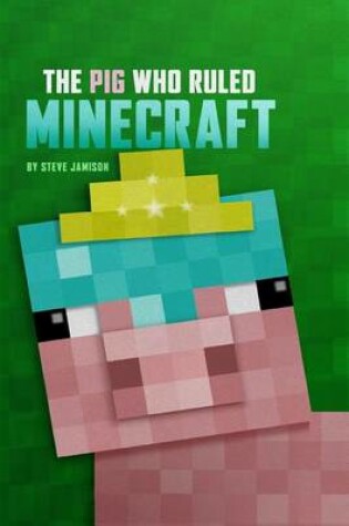Cover of The Pig Who Ruled Minecraft