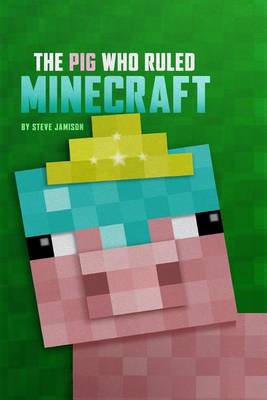 Book cover for The Pig Who Ruled Minecraft