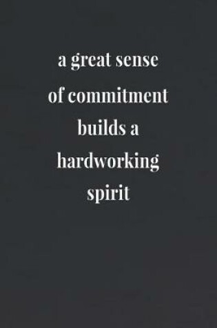 Cover of A Great Sense Of Commitment Builds A Hardworking Spirit