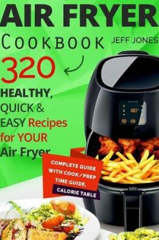 Cover of Air Fryer Cookbook - 320 Healthy, Quick and Easy Recipes for Your Air Fryer.