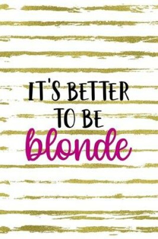 Cover of It's Better To Be Blonde