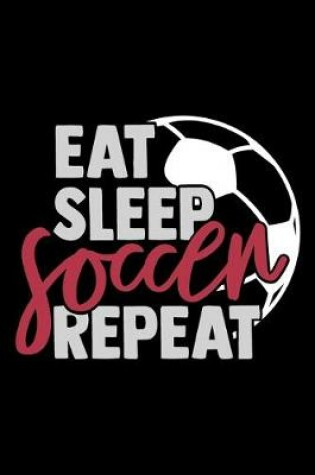 Cover of Eat Sleep Soccer Repeat