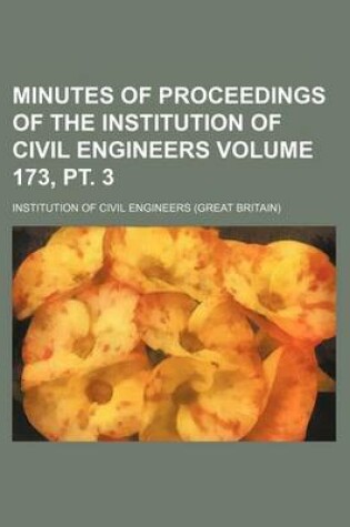 Cover of Minutes of Proceedings of the Institution of Civil Engineers Volume 173, PT. 3