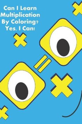 Cover of Can I Learn Multiplication By Coloring? Yes, I Can!