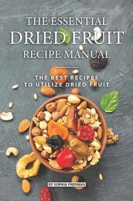 Book cover for The Essential Dried Fruit Recipe Manual