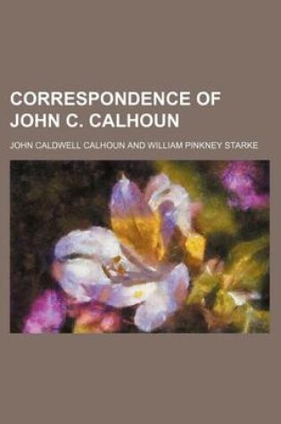 Cover of Correspondence of John C. Calhoun