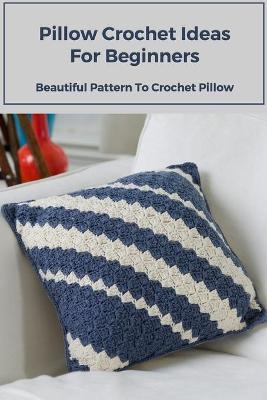 Book cover for Pillow Crochet Ideas For Beginners