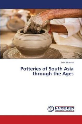 Cover of Potteries of South Asia through the Ages