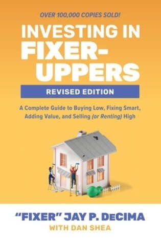 Cover of Investing in Fixer-Uppers, Revised Edition: A Complete Guide to Buying Low, Fixing Smart, Adding Value, and Selling (or Renting) High