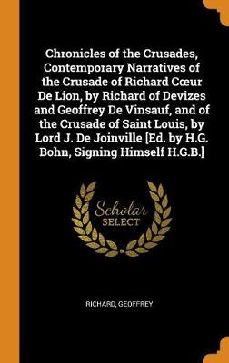 Book cover for Chronicles of the Crusades, Contemporary Narratives of the Crusade of Richard Coeur de Lion, by Richard of Devizes and Geoffrey de Vinsauf, and of the Crusade of Saint Louis, by Lord J. de Joinville [ed. by H.G. Bohn, Signing Himself H.G.B.]