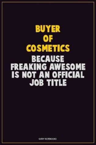 Cover of Buyer of Cosmetics, Because Freaking Awesome Is Not An Official Job Title