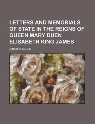 Book cover for Letters and Memorials of State in the Reigns of Queen Mary Duen Elisabeth King James