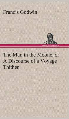 Book cover for The Man in the Moone, or a Discourse of a Voyage Thither