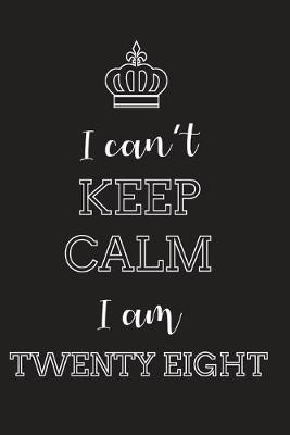 Book cover for I Can't Keep Calm I Am Twenty Eight