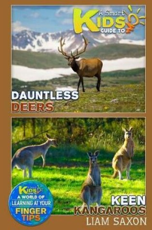 Cover of A Smart Kids Guide to Dauntless Deers and Keen Kangaroos