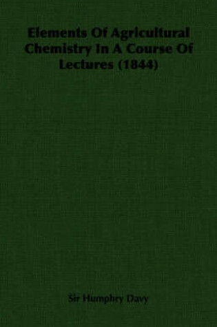 Cover of Elements Of Agricultural Chemistry In A Course Of Lectures (1844)