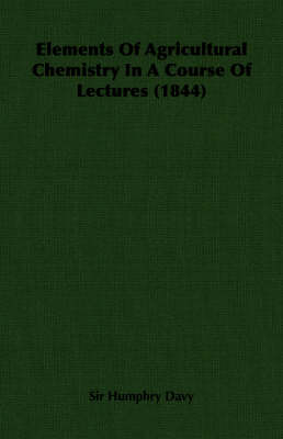 Book cover for Elements Of Agricultural Chemistry In A Course Of Lectures (1844)