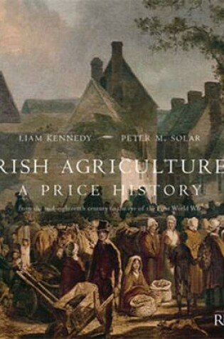 Cover of Irish Agriculture - A Price History: from the Mid-eighteenth Century to the End of the First World War