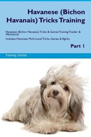 Cover of Havanese (Bichon Havanais) Tricks Training Havanese (Bichon Havanais) Tricks & Games Training Tracker & Workbook. Includes