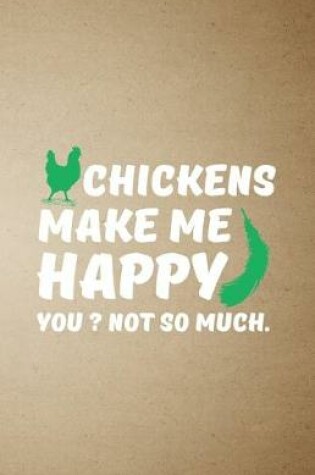 Cover of Chickens Make Me Happy You Not So Much A5 Lined Notebook