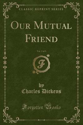Book cover for Our Mutual Friend, Vol. 2 of 3 (Classic Reprint)