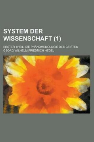 Cover of System Der Wissenschaft; Erster Theil, Die Phanomenologie Des Geistes (1)