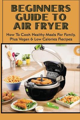 Book cover for Beginners Guide To Air Fryer