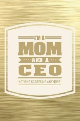 Cover of I'm A Mom And A CEO Nothing Scares Me Anymore!