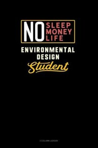 Cover of No Sleep. No Money. No Life. Environmental Design Student