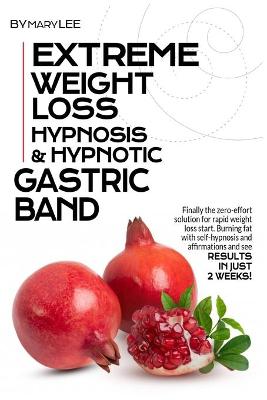 Book cover for Extreme Weight Loss Hypnosis & Hypnotic Gastric Band