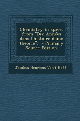 Cover of Chemistry in Space, from Dix Annees Dans L'Histoire D'Une Theorie; - Primary Source Edition