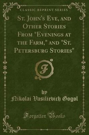 Cover of St. John's Eve, and Other Stories from "evenings at the Farm," and "st. Petersburg Stories" (Classic Reprint)