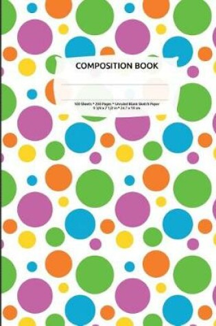 Cover of Bright Polka Dots Composition Notebook, Unruled Blank Sketch Paper