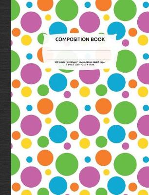 Book cover for Bright Polka Dots Composition Notebook, Unruled Blank Sketch Paper