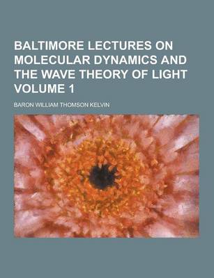 Book cover for Baltimore Lectures on Molecular Dynamics and the Wave Theory of Light Volume 1