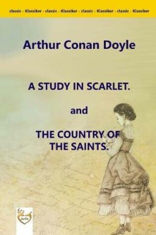 Cover of A Study in Scarlet. and the Country of the Saints.