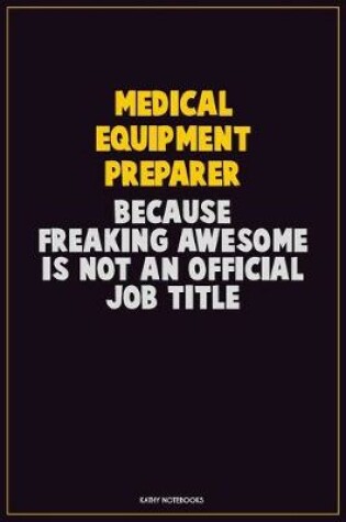 Cover of Medical Equipment Preparer, Because Freaking Awesome Is Not An Official Job Title