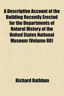 Book cover for A Descriptive Account of the Building Recently Erected for the Departments of Natural History of the United States National Museum (Volume 80)