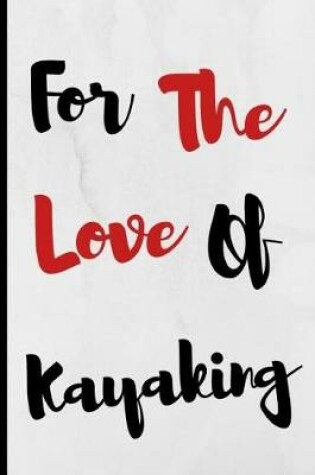 Cover of For The Love Of Kayaking