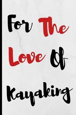 Book cover for For The Love Of Kayaking