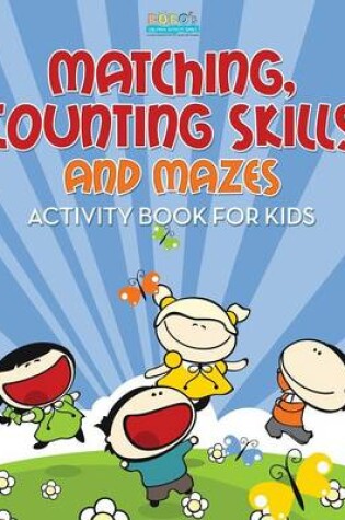 Cover of Matching, Counting Skills and Mazes Activity Book for Kids