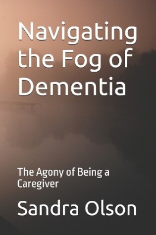 Cover of Navigating the Fog of Dementia