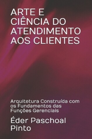 Cover of Arte E Ciência Do Atendimento Aos Clientes