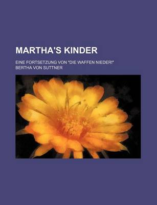 Book cover for Martha's Kinder; Eine Fortsetzung Von Die Waffen Nieder!