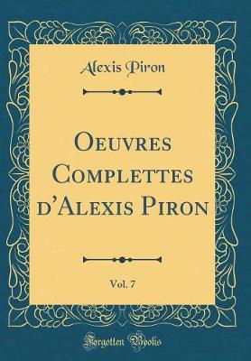 Book cover for Oeuvres Complettes d'Alexis Piron, Vol. 7 (Classic Reprint)