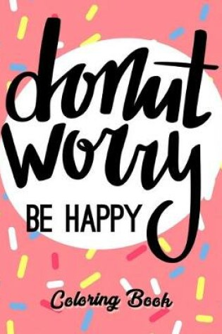 Cover of Donut Worry Be Happy Coloring Book