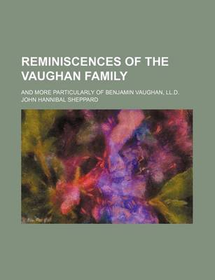 Book cover for Reminiscences of the Vaughan Family; And More Particularly of Benjamin Vaughan, LL.D.