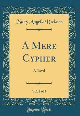 Book cover for A Mere Cypher, Vol. 2 of 3: A Novel (Classic Reprint)