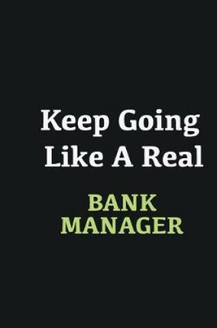 Cover of Keep Going Like a Real Bank Manager